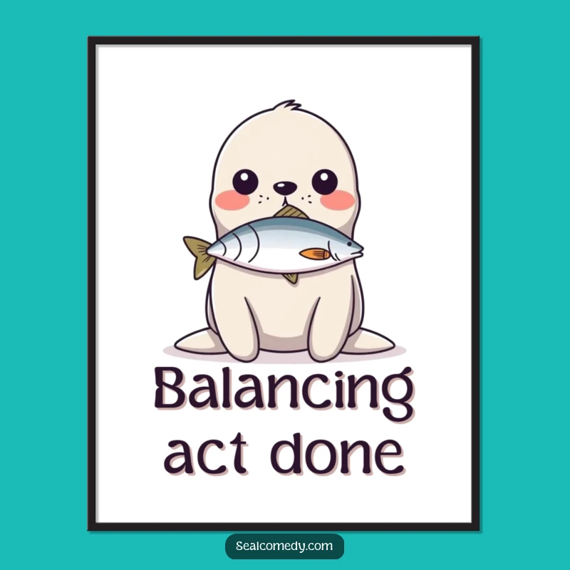 Funny Seal Fish Balance Poster: Aquatic Talent Art - Hilarious Wall Decor Funny Gift