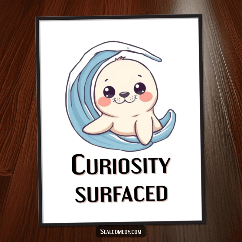Funny seal poster of a curious marine animal peeking its head out from a wave, symbolizing inquisitiveness and ocean exploration.