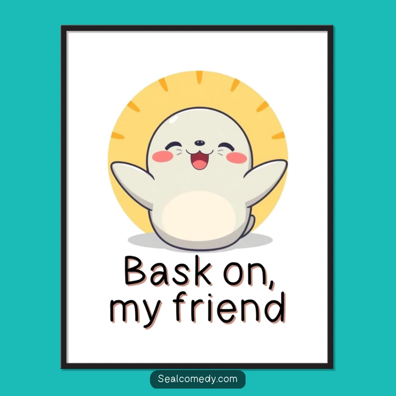 Funny Basking Seal Poster: Joyful Sunny Art for Walls