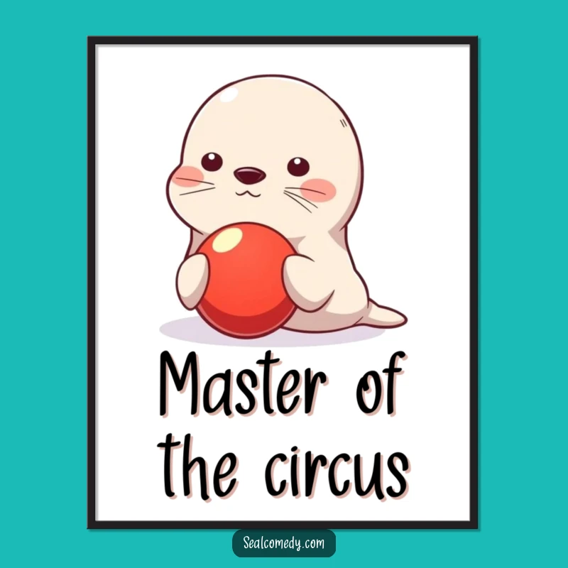 Funny Seal Poster: Balancing Act Star, Humorous Wall Art Gift