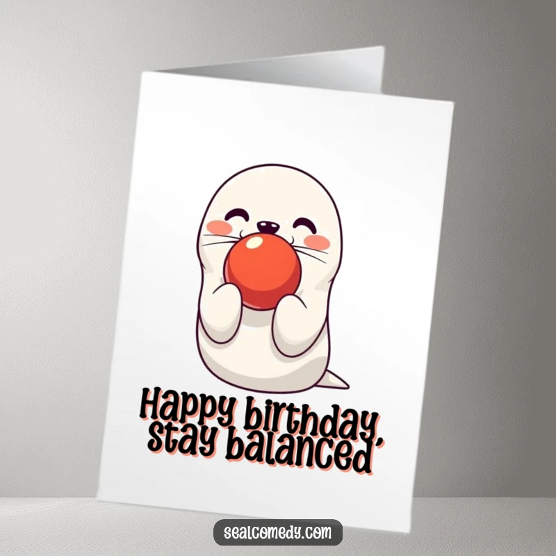 Funny Free Printable Birthday Card: Cute seal character skillfully balancing a bright red ball on its nose, looking cheerful.