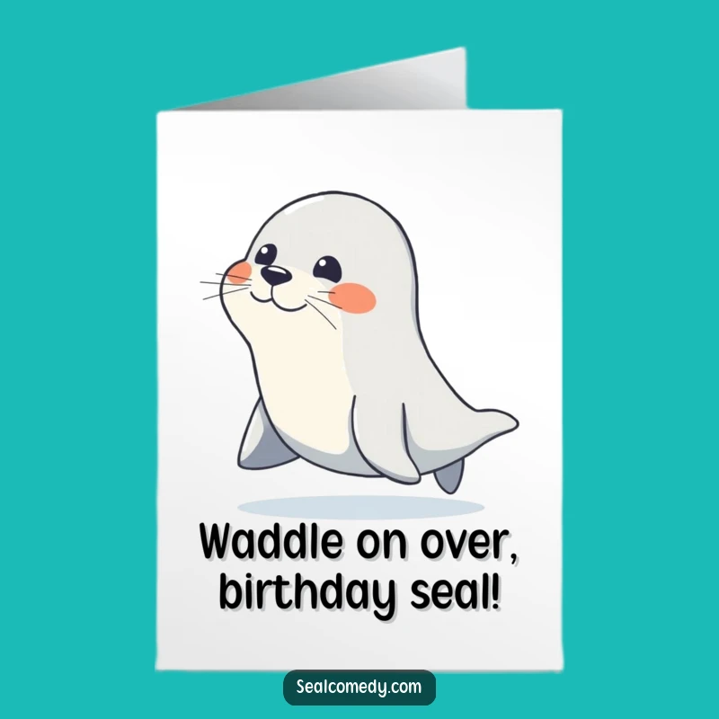 Happy Waddling Seal Free Printable Birthday Card - Determined & Funny Downloadable Gift!